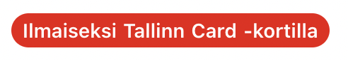 Ilmaiseksi Tallinn Card -kortilla